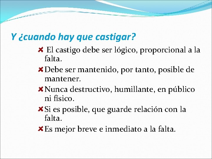 Y ¿cuando hay que castigar? El castigo debe ser lógico, proporcional a la falta.