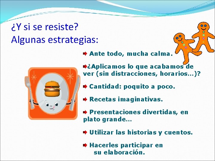 ¿Y si se resiste? Algunas estrategias: Ante todo, mucha calma. ¿Aplicamos lo que acabamos