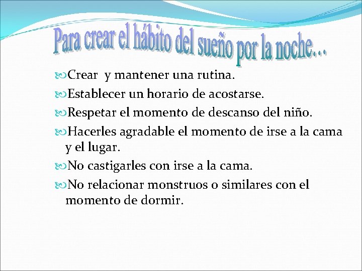  Crear y mantener una rutina. Establecer un horario de acostarse. Respetar el momento