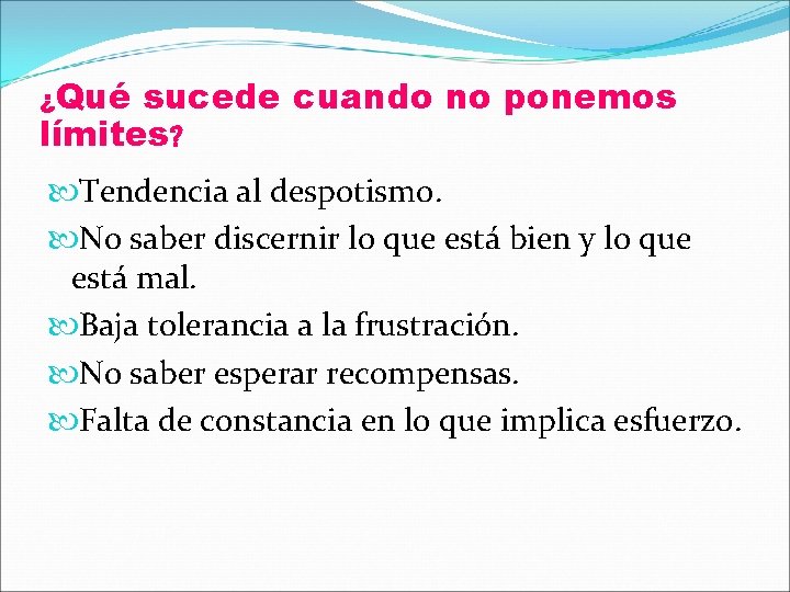 ¿Qué sucede cuando no ponemos límites? Tendencia al despotismo. No saber discernir lo que