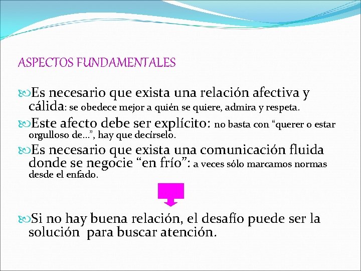 ASPECTOS FUNDAMENTALES Es necesario que exista una relación afectiva y cálida: se obedece mejor