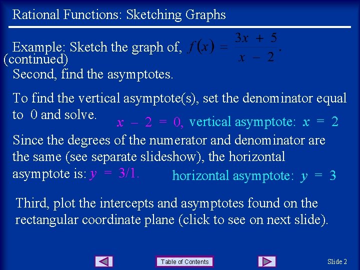 Rational Functions: Sketching Graphs Example: Sketch the graph of, (continued) Second, find the asymptotes.