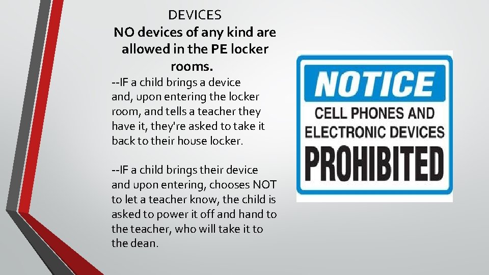 DEVICES NO devices of any kind are allowed in the PE locker rooms. --IF