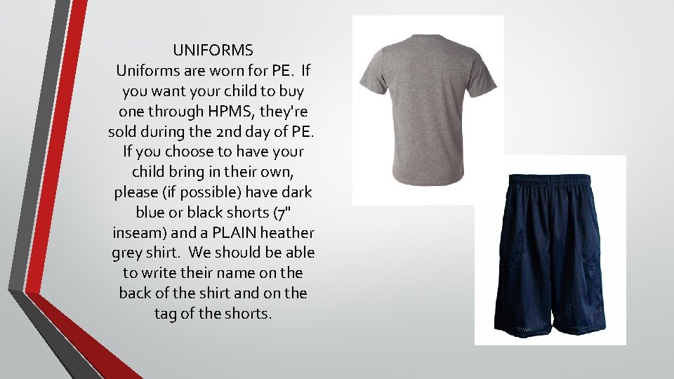 UNIFORMS Uniforms are worn for PE. If you want your child to buy one