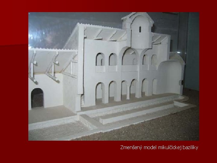 Zmenšený model mikulčickej baziliky 