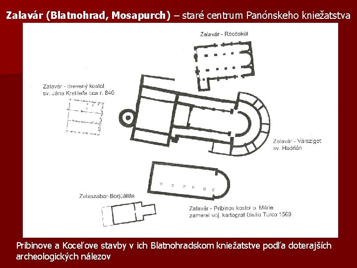 Zalavár (Blatnohrad, Mosapurch) – staré centrum Panónskeho kniežatstva Pribinove a Koceľove stavby v ich