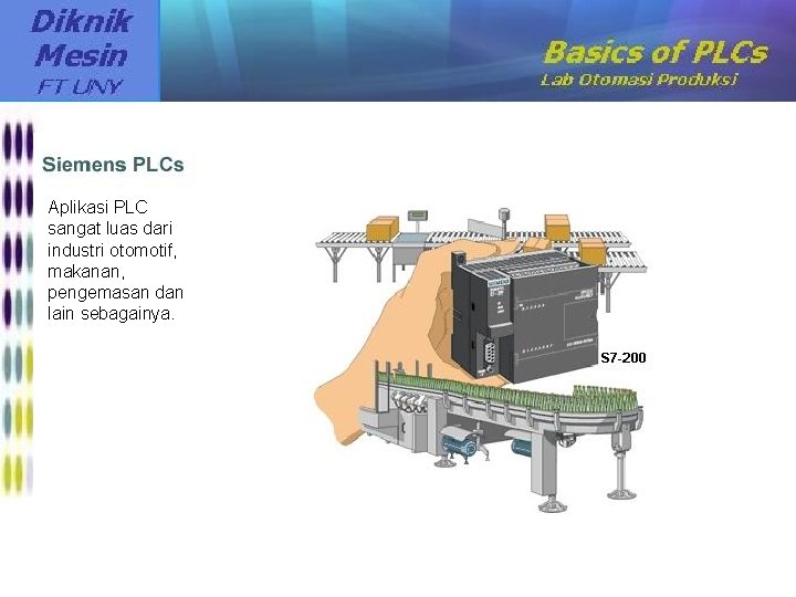 Aplikasi PLC sangat luas dari industri otomotif, makanan, pengemasan dan lain sebagainya. 