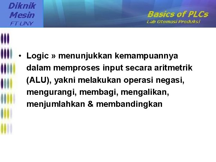  • Logic » menunjukkan kemampuannya dalam memproses input secara aritmetrik (ALU), yakni melakukan