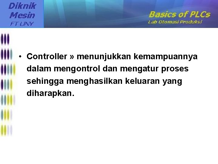  • Controller » menunjukkan kemampuannya dalam mengontrol dan mengatur proses sehingga menghasilkan keluaran