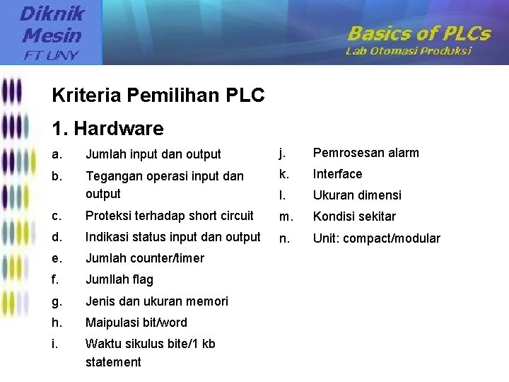 Kriteria Pemilihan PLC 1. Hardware a. Jumlah input dan output j. Pemrosesan alarm b.