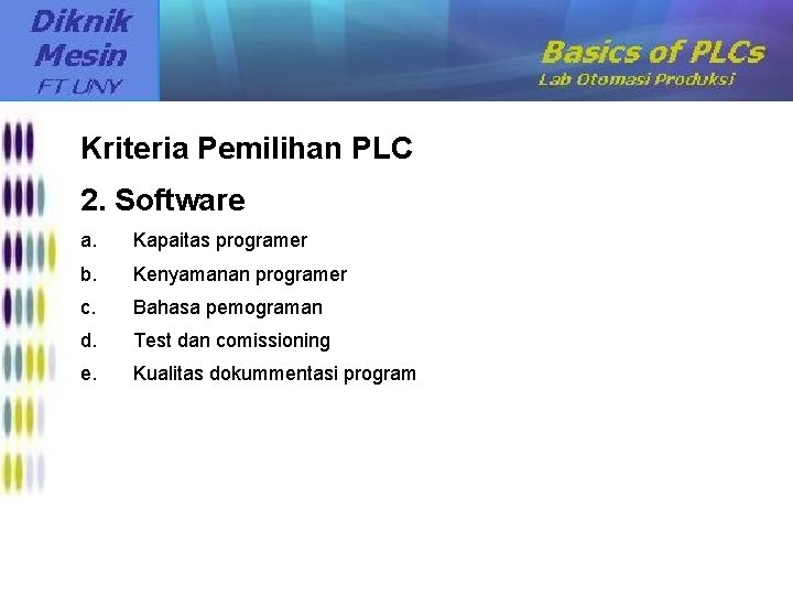 Kriteria Pemilihan PLC 2. Software a. Kapaitas programer b. Kenyamanan programer c. Bahasa pemograman