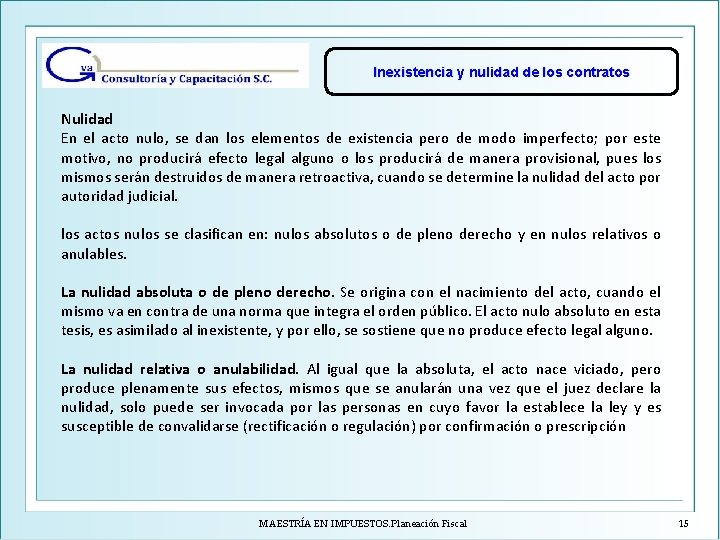 Inexistencia y nulidad de los contratos Nulidad En el acto nulo, se dan los