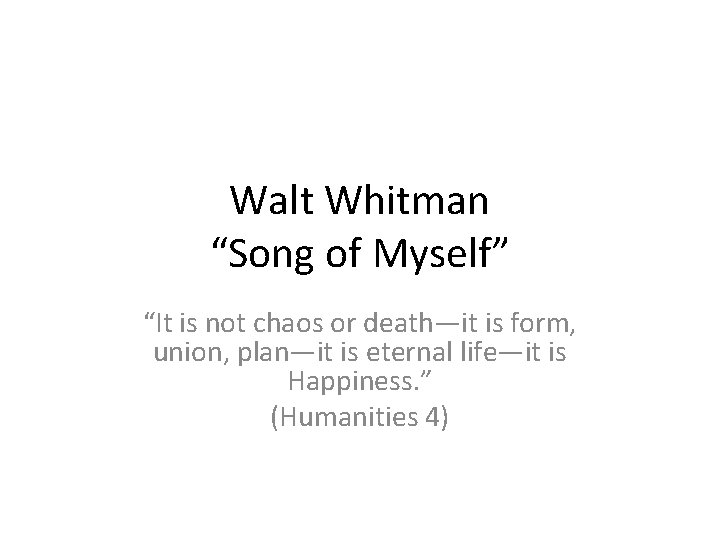 Walt Whitman “Song of Myself” “It is not chaos or death—it is form, union,