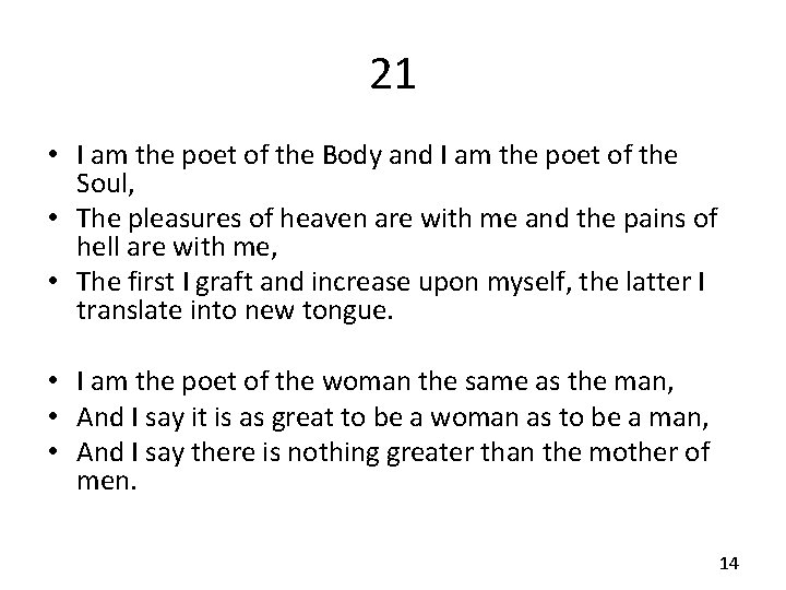 21 • I am the poet of the Body and I am the poet