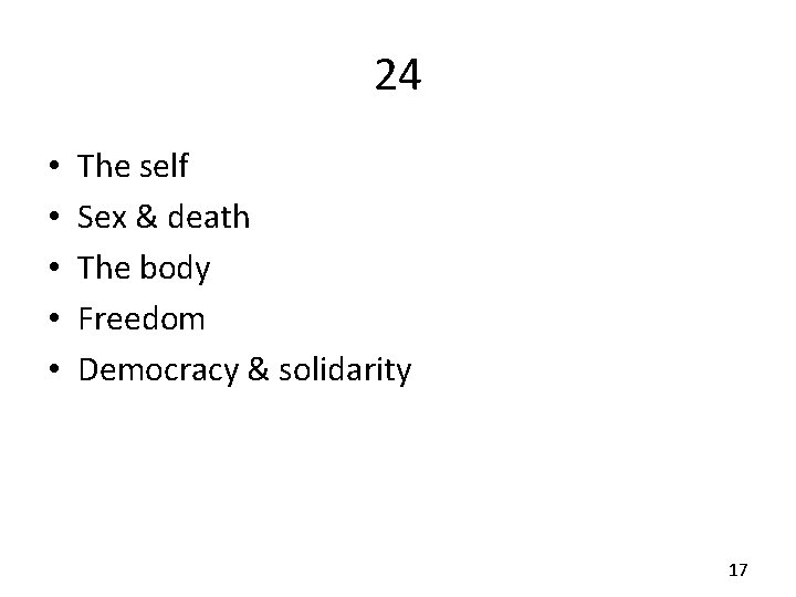 24 • • • The self Sex & death The body Freedom Democracy &