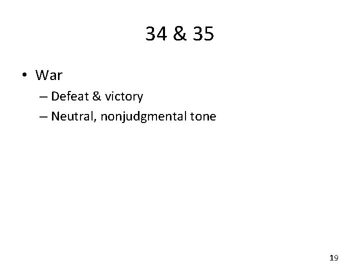 34 & 35 • War – Defeat & victory – Neutral, nonjudgmental tone 19