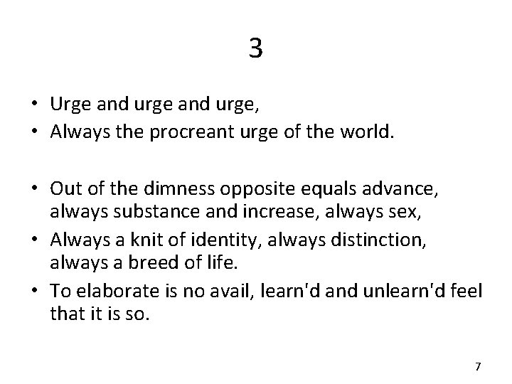 3 • Urge and urge, • Always the procreant urge of the world. •