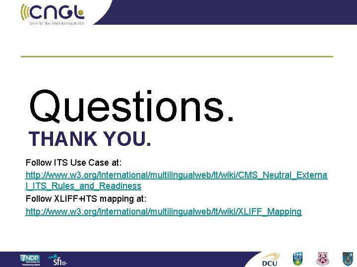 Questions. THANK YOU. Follow ITS Use Case at: http: //www. w 3. org/International/multilingualweb/lt/wiki/CMS_Neutral_Externa l_ITS_Rules_and_Readiness