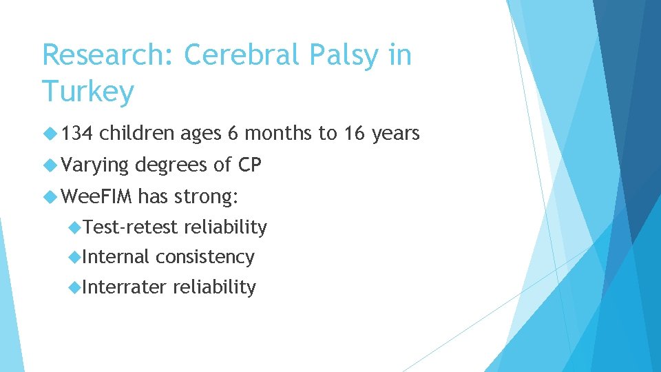 Research: Cerebral Palsy in Turkey 134 children ages 6 months to 16 years Varying