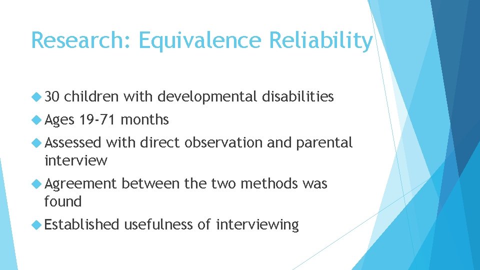 Research: Equivalence Reliability 30 children with developmental disabilities Ages 19 -71 months Assessed with