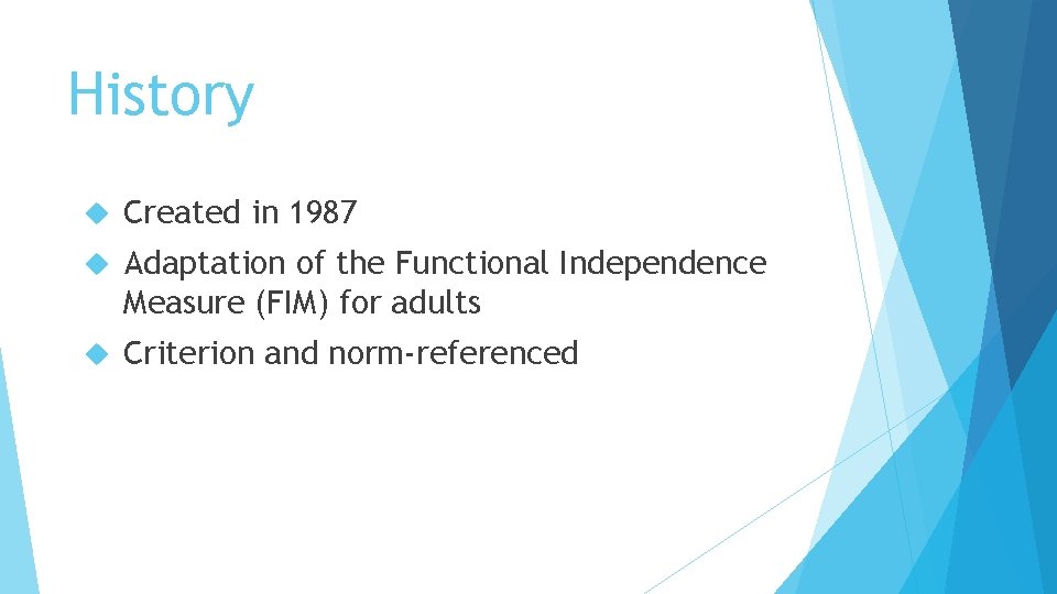 History Created in 1987 Adaptation of the Functional Independence Measure (FIM) for adults Criterion