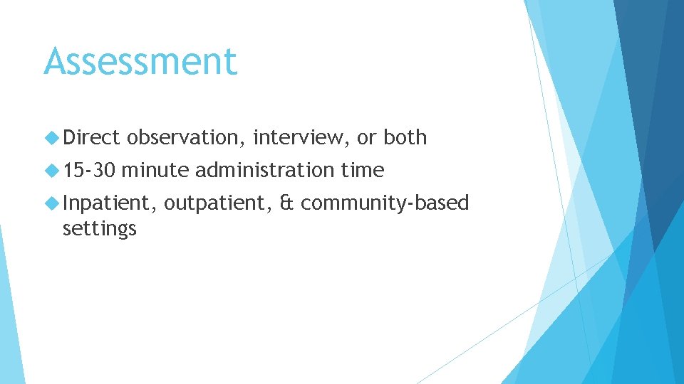 Assessment Direct 15 -30 observation, interview, or both minute administration time Inpatient, settings outpatient,