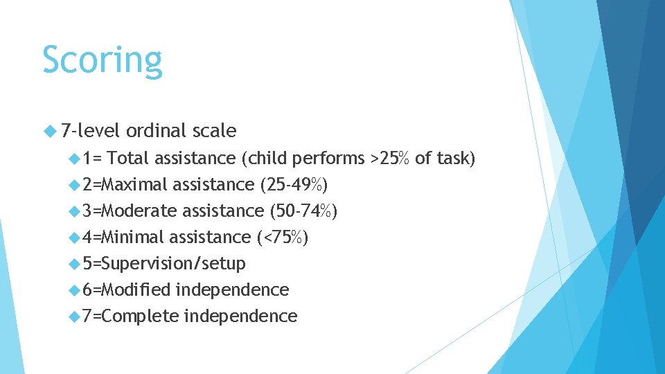 Scoring 7 -level 1= ordinal scale Total assistance (child performs >25% of task) 2=Maximal