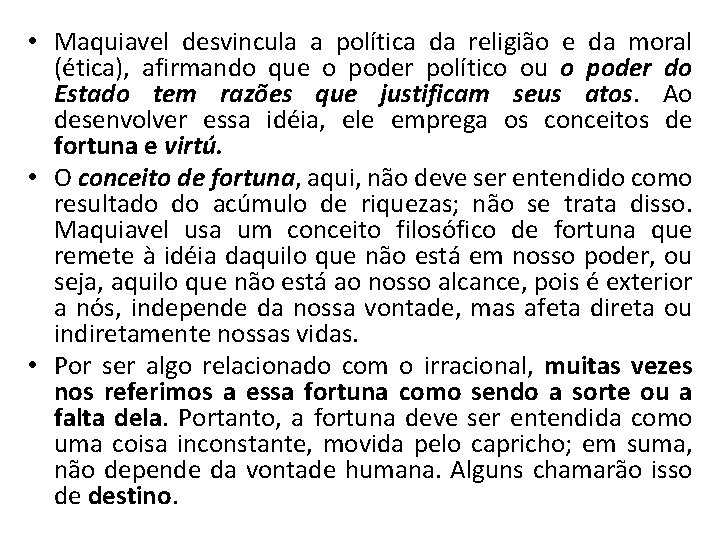  • Maquiavel desvincula a política da religião e da moral (ética), afirmando que