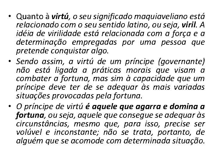  • Quanto à virtú, o seu significado maquiaveliano está relacionado com o seu