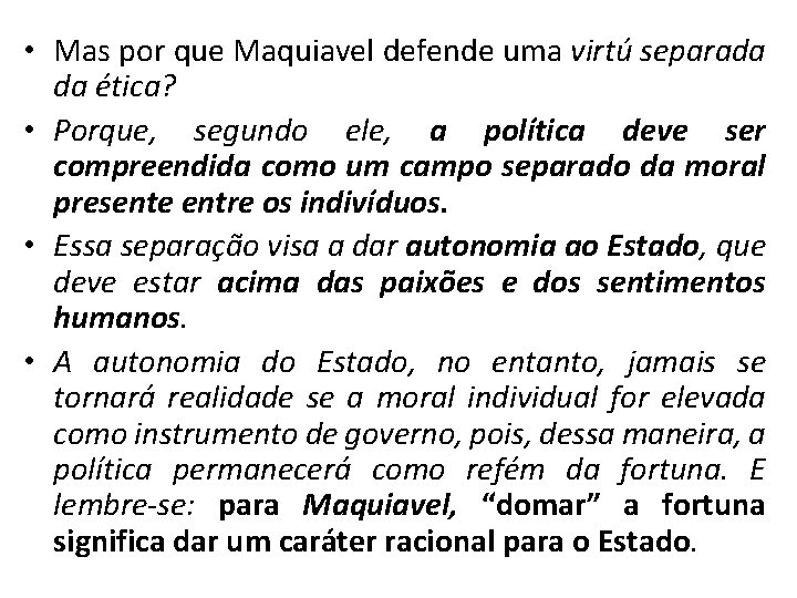  • Mas por que Maquiavel defende uma virtú separada da ética? • Porque,