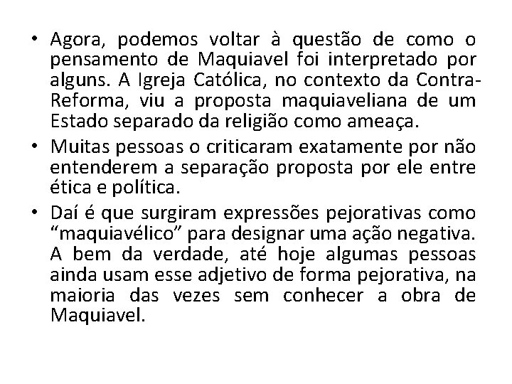  • Agora, podemos voltar à questão de como o pensamento de Maquiavel foi