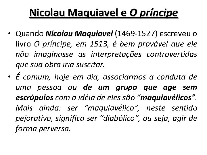 Nicolau Maquiavel e O príncipe • Quando Nicolau Maquiavel (1469 -1527) escreveu o livro