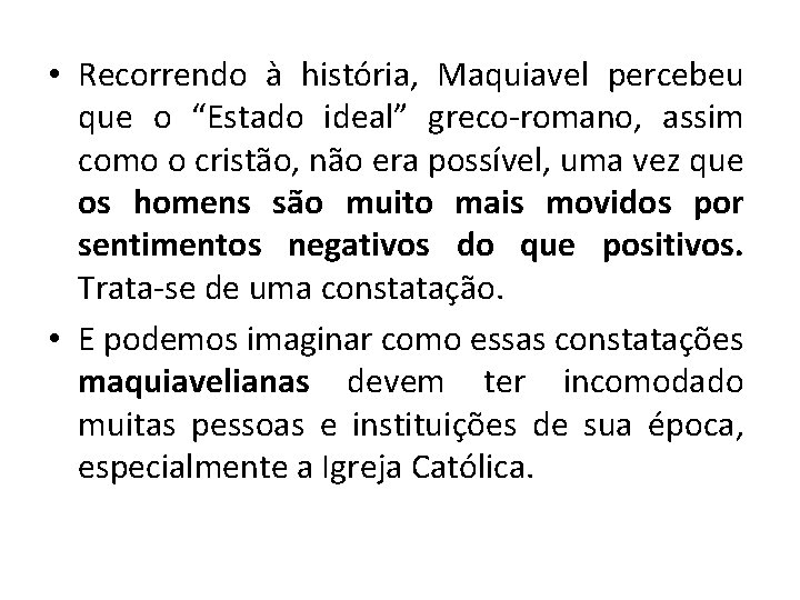  • Recorrendo à história, Maquiavel percebeu que o “Estado ideal” greco-romano, assim como