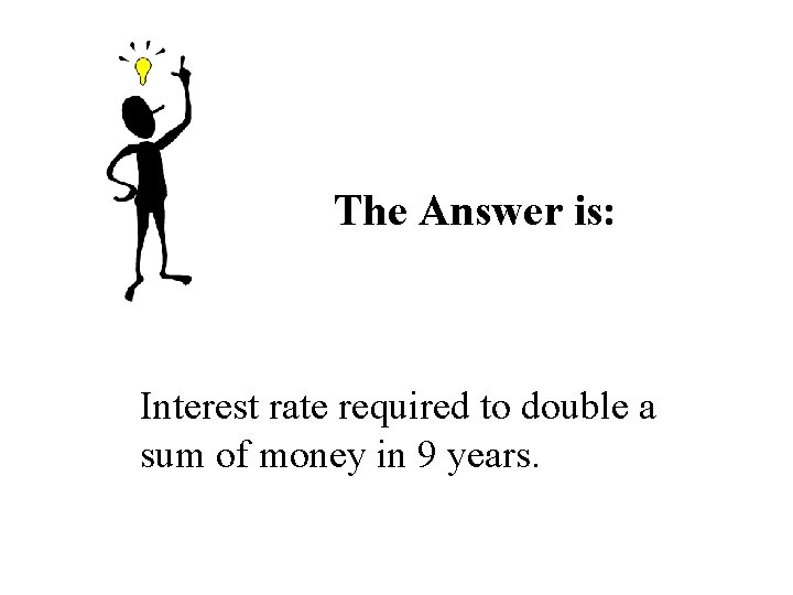 The Answer is: Interest rate required to double a sum of money in 9 The Answer is: Interest rate required to double a sum of money in 9