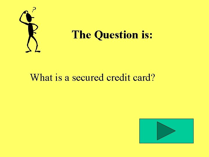 The Question is: What is a secured credit card? The Question is: What is a secured credit card?