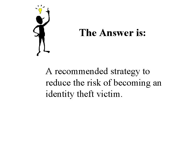 The Answer is: A recommended strategy to reduce the risk of becoming an identity The Answer is: A recommended strategy to reduce the risk of becoming an identity