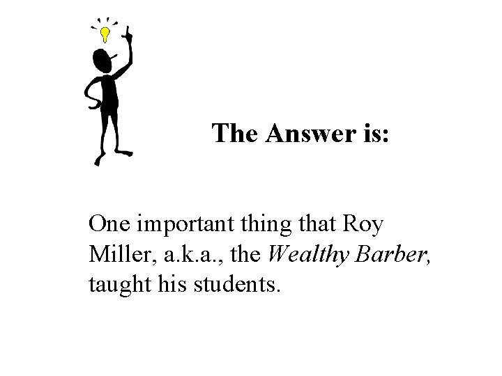 The Answer is: One important thing that Roy Miller, a. k. a. , the The Answer is: One important thing that Roy Miller, a. k. a. , the