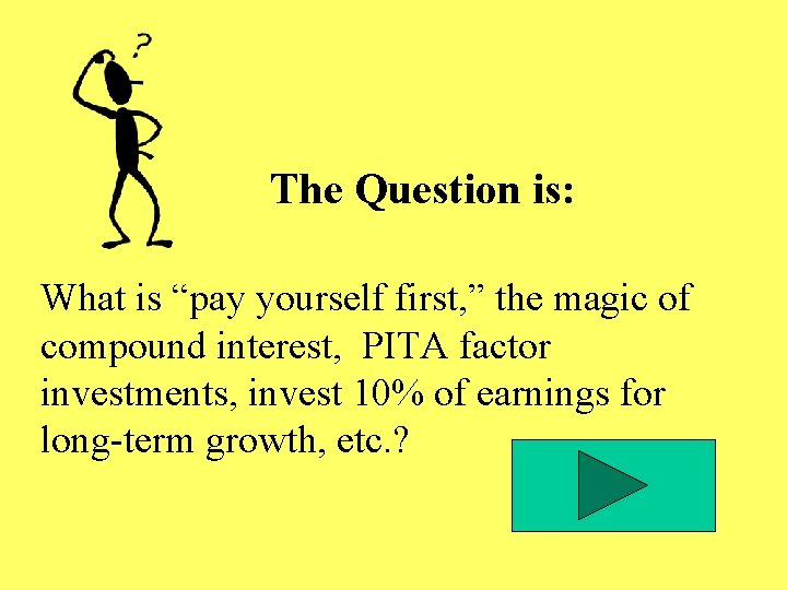 The Question is: What is “pay yourself first, ” the magic of compound interest, The Question is: What is “pay yourself first, ” the magic of compound interest,