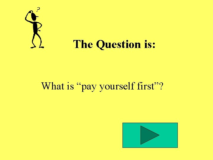 The Question is: What is “pay yourself first”? The Question is: What is “pay yourself first”?