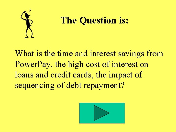 The Question is: What is the time and interest savings from Power. Pay, the The Question is: What is the time and interest savings from Power. Pay, the