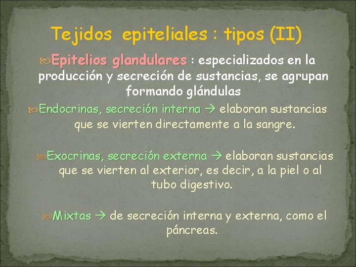 Tejidos epiteliales : tipos (II) Epitelios glandulares : especializados en la producción y secreción Tejidos epiteliales : tipos (II) Epitelios glandulares : especializados en la producción y secreción