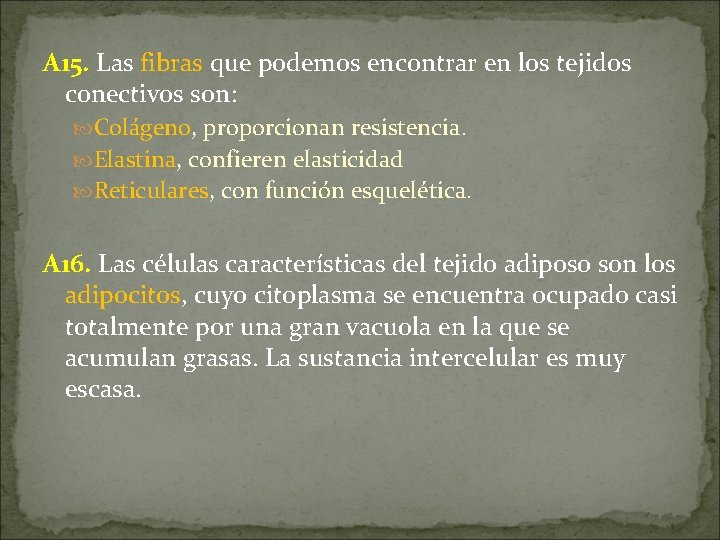 A 15. Las fibras que podemos encontrar en los tejidos conectivos son: Colágeno, proporcionan A 15. Las fibras que podemos encontrar en los tejidos conectivos son: Colágeno, proporcionan