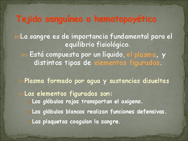 Tejido sanguíneo o hematopoyético La sangre es de importancia fundamental para el equilibrio fisiológico. Tejido sanguíneo o hematopoyético La sangre es de importancia fundamental para el equilibrio fisiológico.