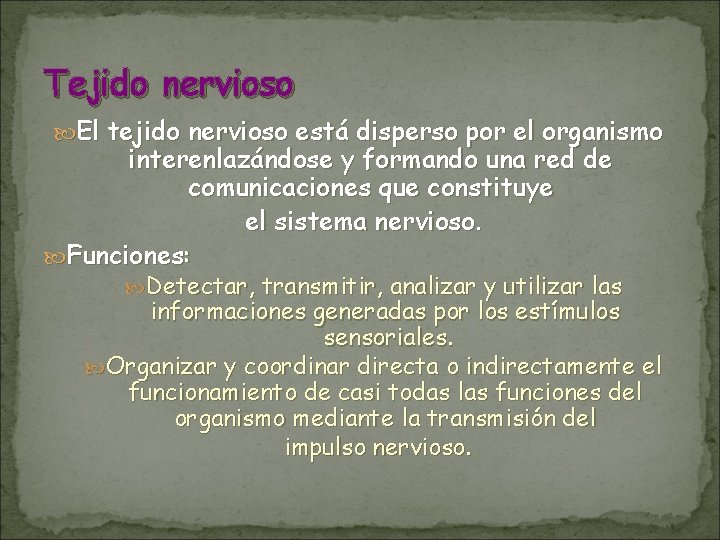 Tejido nervioso El tejido nervioso está disperso por el organismo interenlazándose y formando una Tejido nervioso El tejido nervioso está disperso por el organismo interenlazándose y formando una
