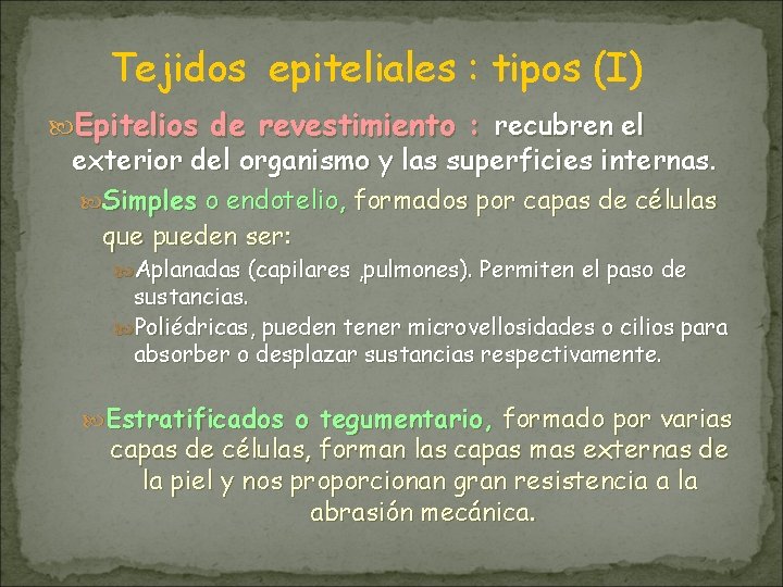 Tejidos epiteliales : tipos (I) Epitelios de revestimiento : recubren el exterior del organismo Tejidos epiteliales : tipos (I) Epitelios de revestimiento : recubren el exterior del organismo