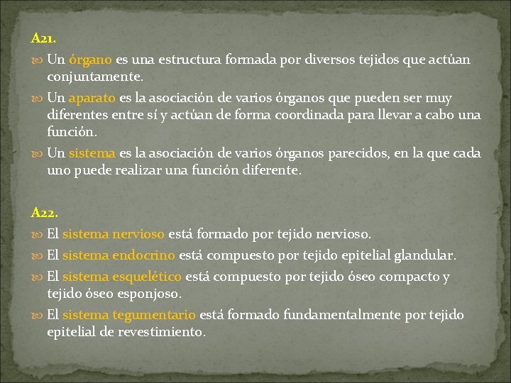 A 21. Un órgano es una estructura formada por diversos tejidos que actúan conjuntamente. A 21. Un órgano es una estructura formada por diversos tejidos que actúan conjuntamente.