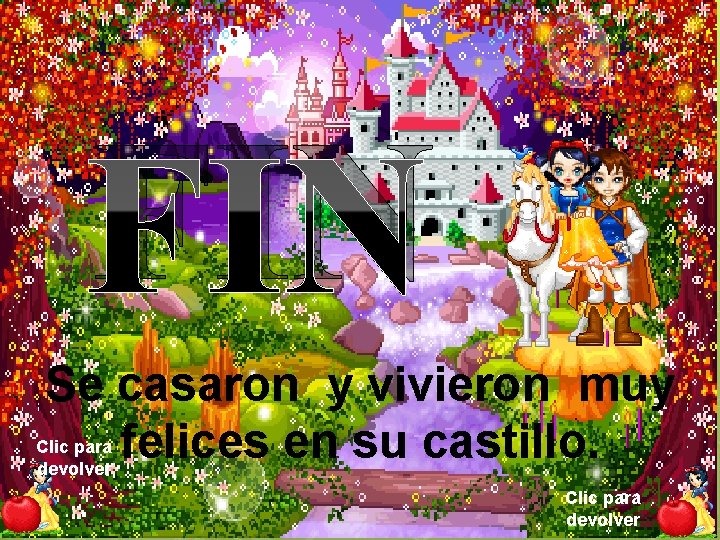 FIN Se casaron y vivieron muy felices en su castillo. Clic para devolver 