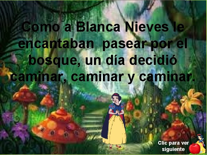 Como a Blanca Nieves le encantaban pasear por el bosque, un día decidió caminar,