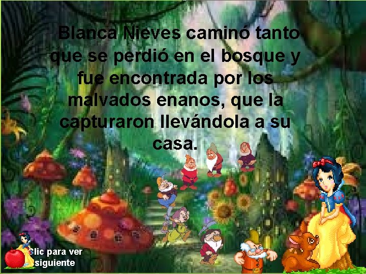 Blanca Nieves caminó tanto que se perdió en el bosque y fue encontrada por