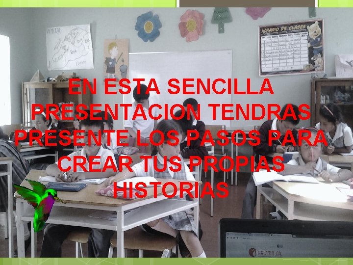EN ESTA SENCILLA PRESENTACION TENDRAS PRESENTE LOS PASOS PARA CREAR TUS PROPIAS HISTORIAS 
